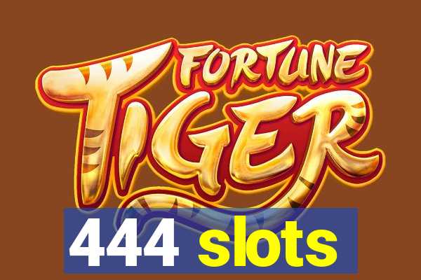 444 slots